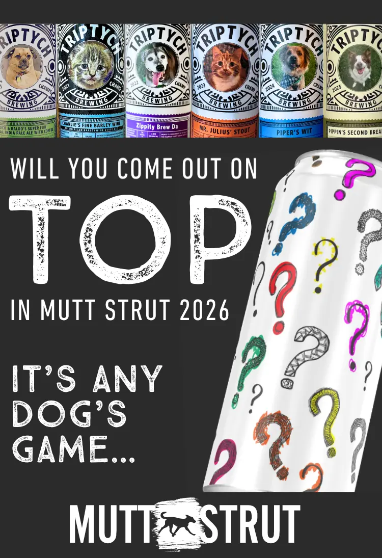 'Will you come out on TOP in Mutt Strut 2026? It's Any Dog's Game...' with photos of Triptych cans featuring pets and a can covered in question marks.